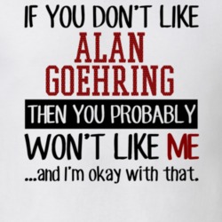 If You Don't Like Alan Goehring You Won't Like Me Player Fan T Shirt 18821876