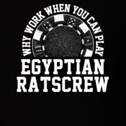Why Work When You Can Play Egyptian Ratscrew Card Games T Shirt 20401823