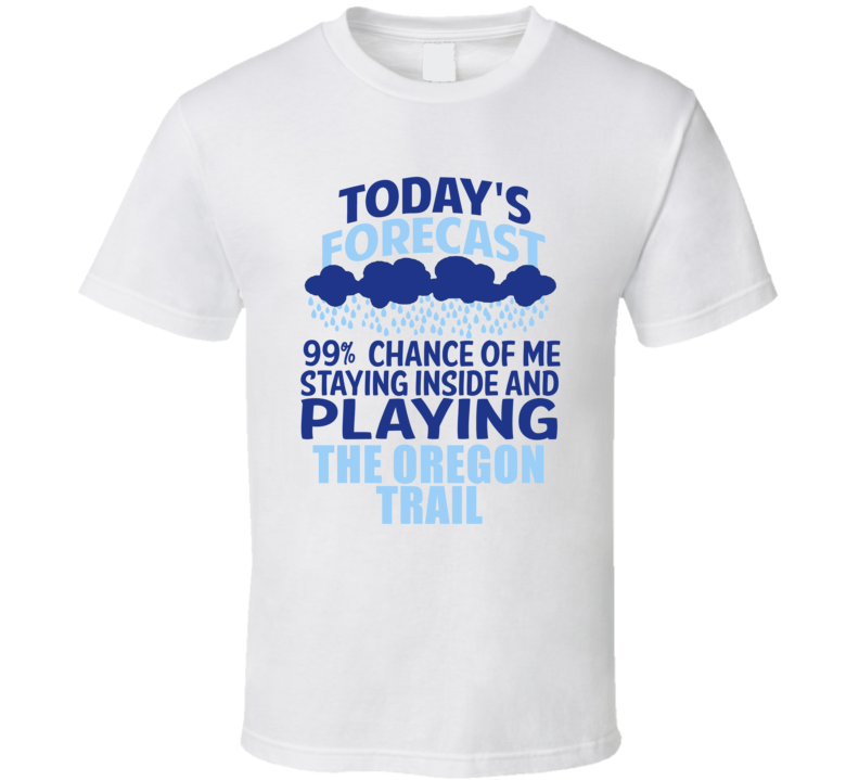Todays Forecast The Oregon Trail Wii Video Game T Shirt Todays Forecast The Oregon Trail Wii Video Game T Shirt