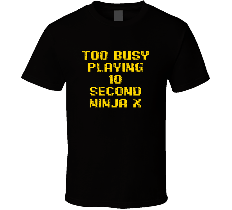 Busy Playing 10 Second Ninja X Xbox One Video Game T Shirt Busy Playing 10 Second Ninja X Xbox One Video Game T Shirt
