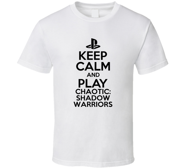 Keep Calm Play Chaotic Shadow Warriors PS3 Video Game T Shirt Keep Calm Play Chaotic Shadow Warriors PS3 Video Game T Shirt