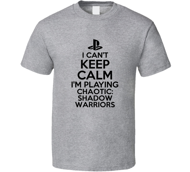 Cant Keep Calm Chaotic Shadow Warriors PS3 Video Game T Shirt Cant Keep Calm Chaotic Shadow Warriors PS3 Video Game T Shirt