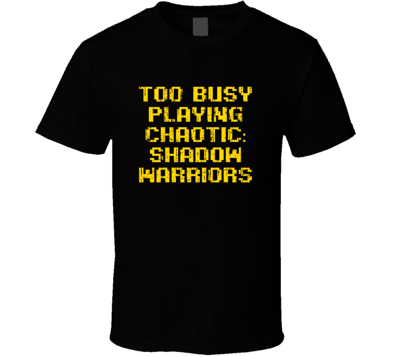 Busy Playing Chaotic Shadow Warriors Xbox 360 Video Game T Shirt Busy Playing Chaotic Shadow Warriors Xbox 360 Video Game T Shirt