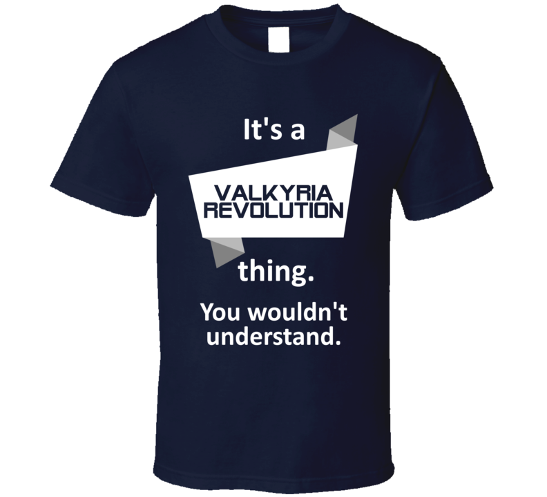 Valkyria Revolution Xbox One Video Game Its A Thing T Shirt Valkyria Revolution Xbox One Video Game Its A Thing T Shirt