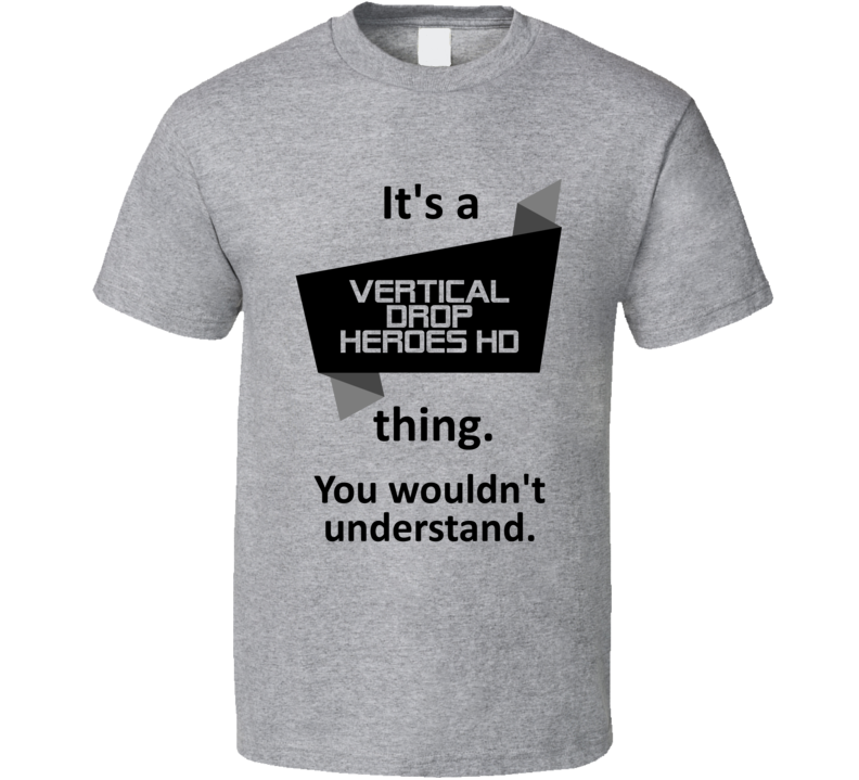 Its A Thing Vertical Drop Heroes HD Xbox One Video Game T Shirt Its A Thing Vertical Drop Heroes HD Xbox One Video Game T Shirt