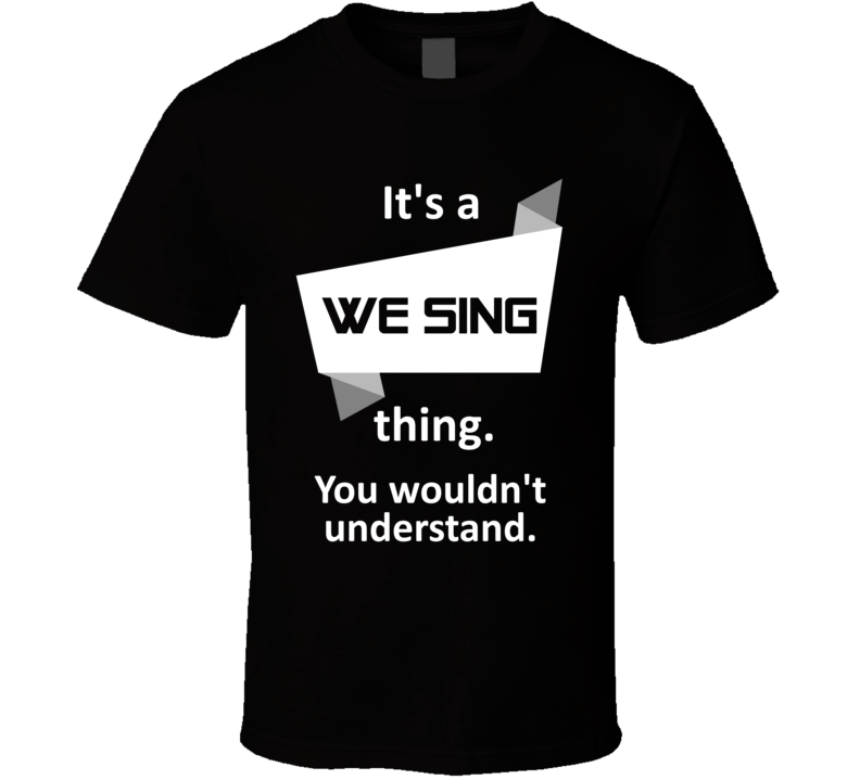 We Sing Xbox One Video Game Its A Thing T Shirt We Sing Xbox One Video Game Its A Thing T Shirt
