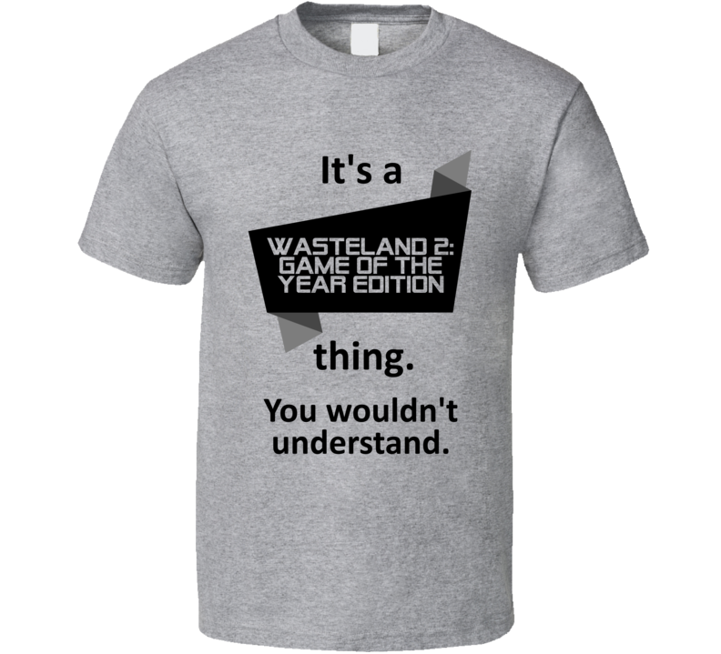 Its A Thing Wasteland 2 Game Year Edition Xbox One Game T Shirt Its A Thing Wasteland 2 Game Year Edition Xbox One Game T Shirt