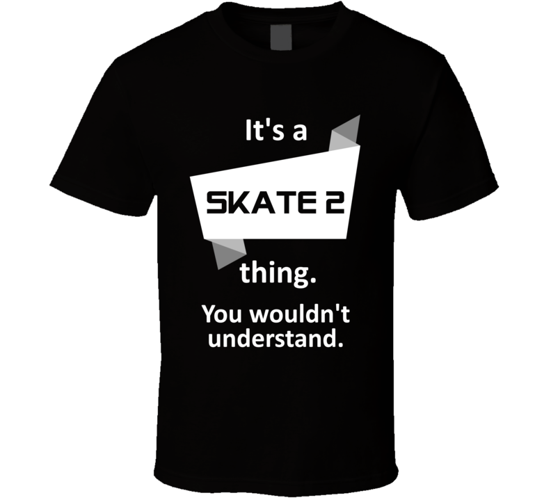 Skate 2 Xbox 360 Video Game Its A Thing T Shirt Skate 2 Xbox 360 Video Game Its A Thing T Shirt