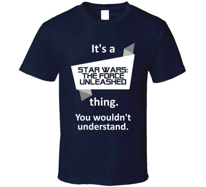 Star Wars Force Unleashed Xbox 360 Video Game Its A Thing T Shirt Star Wars Force Unleashed Xbox 360 Video Game Its A Thing T Shirt