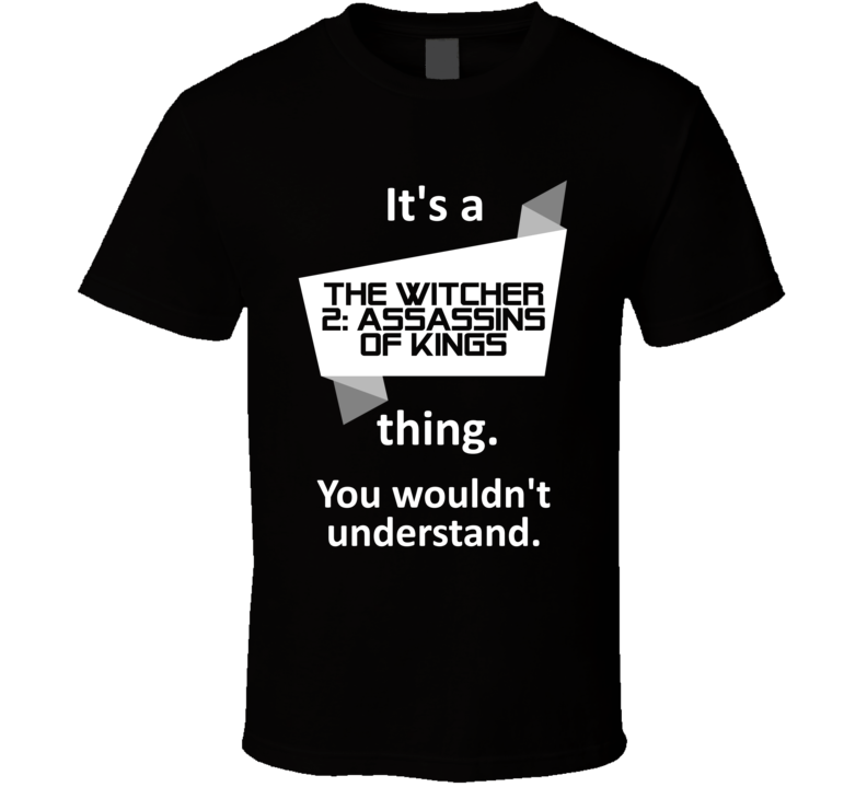 Witcher 2 Assassins Kings Xbox 360 Video Game Its A Thing T Shirt Witcher 2 Assassins Kings Xbox 360 Video Game Its A Thing T Shirt