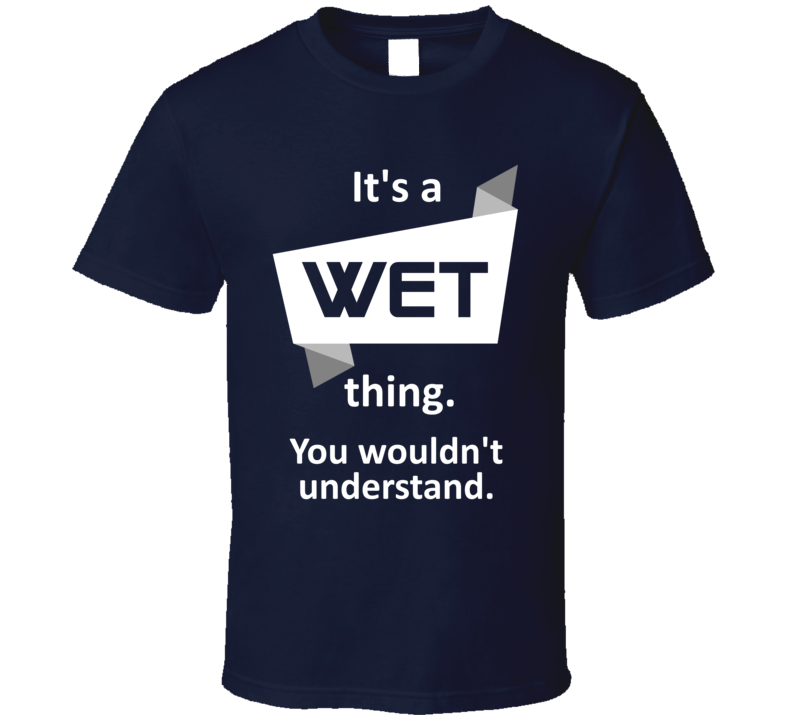 Wet Xbox 360 Video Game Its A Thing T Shirt Wet Xbox 360 Video Game Its A Thing T Shirt