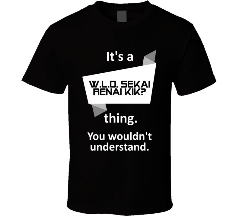 WLO Sekai Renai Kik? Xbox 360 Video Game Its A Thing T Shirt WLO Sekai Renai Kik? Xbox 360 Video Game Its A Thing T Shirt
