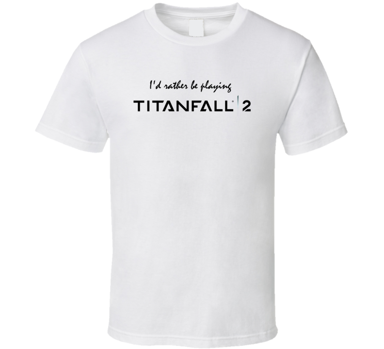 Id Rather Be Playing Titanfall 2 Black Logo Video Game T Shirt Id Rather Be Playing Titanfall 2 Black Logo Video Game T Shirt