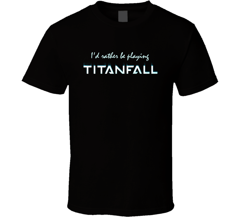 Id Rather Be Playing Titanfall 2 Logo Video Game T Shirt Id Rather Be Playing Titanfall 2 Logo Video Game T Shirt