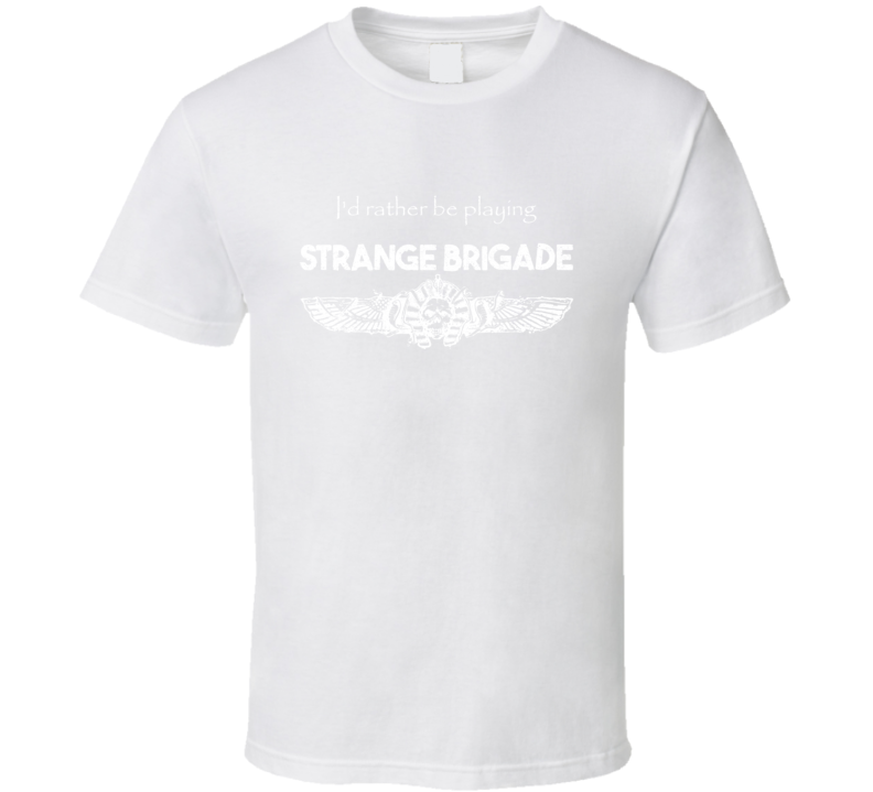 Id Rather Be Playing Strange Brigade Shooter Video Game T Shirt Id Rather Be Playing Strange Brigade Shooter Video Game T Shirt