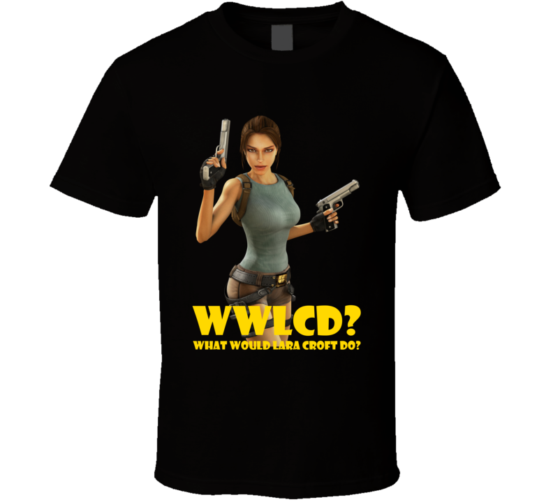 Wwlcd What Would Lara Croft Do Tomb Raider Video Game T Shirt Wwlcd What Would Lara Croft Do Tomb Raider Video Game T Shirt