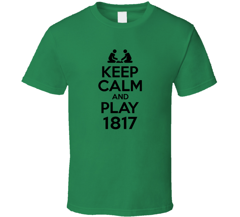 1817 Board Game Keep Calm T Shirt 1817 Board Game Keep Calm T Shirt