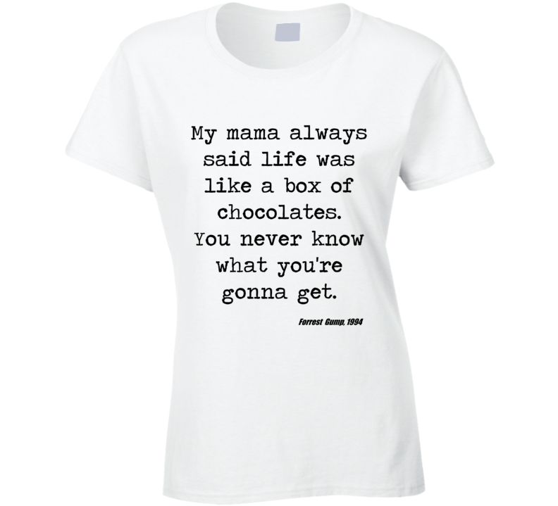 Forrest Gump Classic Movie Quote Tom Hanks Box Of Chocolate Ladies T Shirt Forrest Gump Classic Movie Quote Tom Hanks Box Of Chocolate Ladies T Shirt
