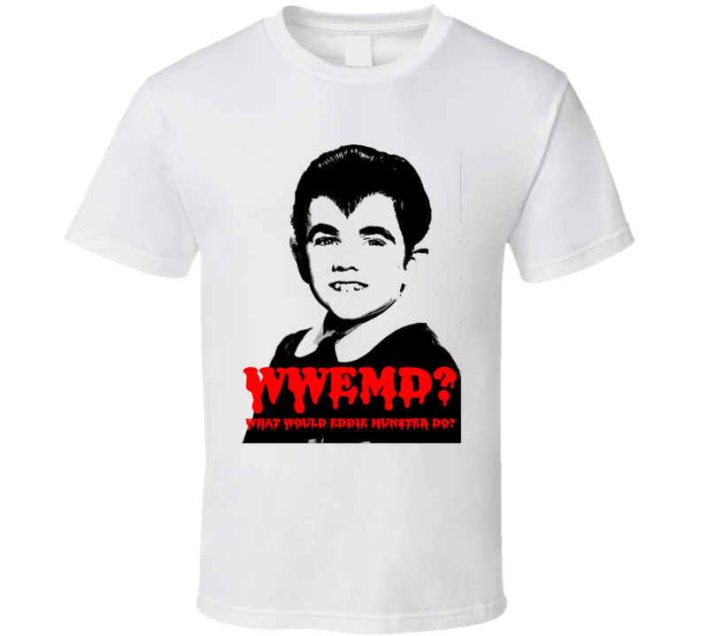 Wwemd What Would Eddie Munster Do Munsters White T Shirt Wwemd What Would Eddie Munster Do Munsters White T Shirt