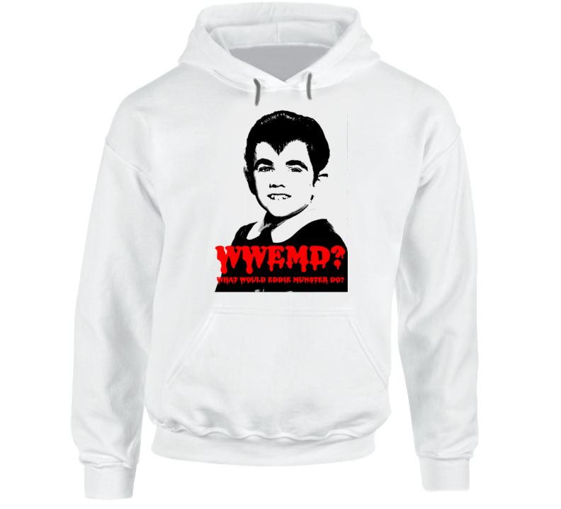 Wwemd What Would Eddie Munster Do Munsters White Hoodie Wwemd What Would Eddie Munster Do Munsters White Hoodie