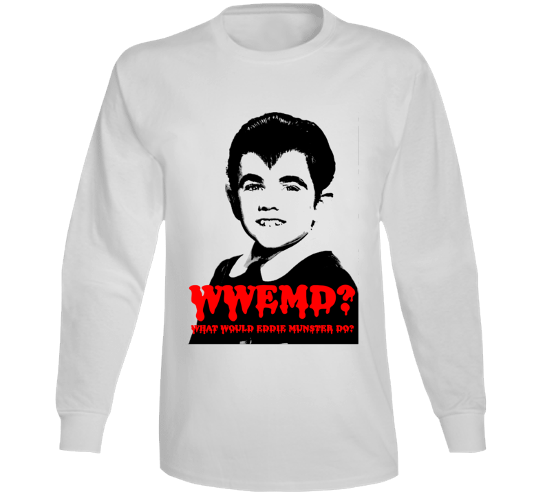 Wwemd What Would Eddie Munster Do Munsters White Long Sleeve T Shirt Wwemd What Would Eddie Munster Do Munsters White Long Sleeve T Shirt