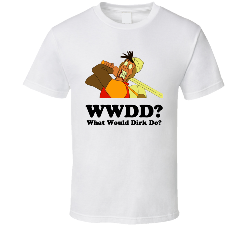 WWDD? What Would Dirk Do? Dragon's Lair Video Game T Shirt WWDD? What Would Dirk Do? Dragon's Lair Video Game T Shirt