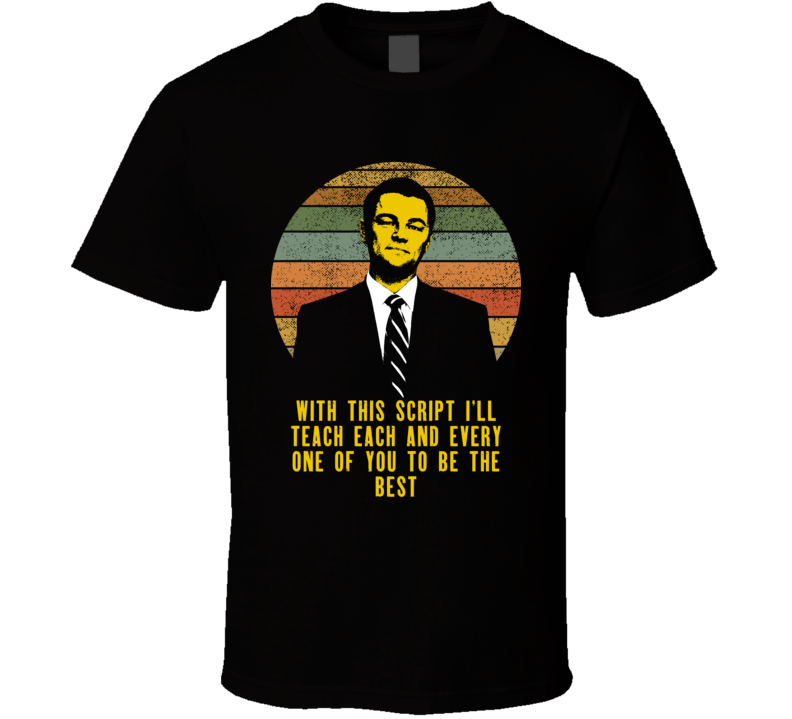 I'll Teach Each And Every One Of You To Be The Best Jordan Belfort Wolf Of Wall Street Quote Horizon Style Movie Fan T Shirt