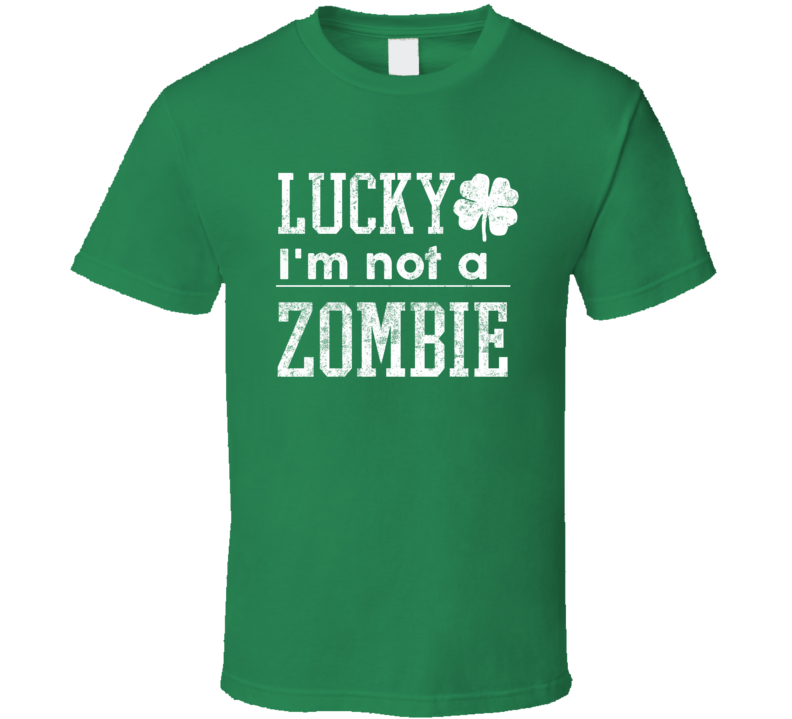 Lucky I&#039;m Not A Zombie Funny St Patrick&#039;s Day Clover Distres