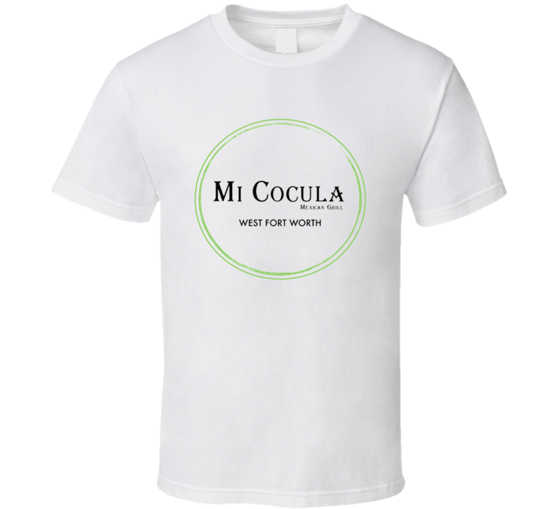 Mi Cocula Mexican Grill Popular Fort Worth Texas Restaurant T Shirt