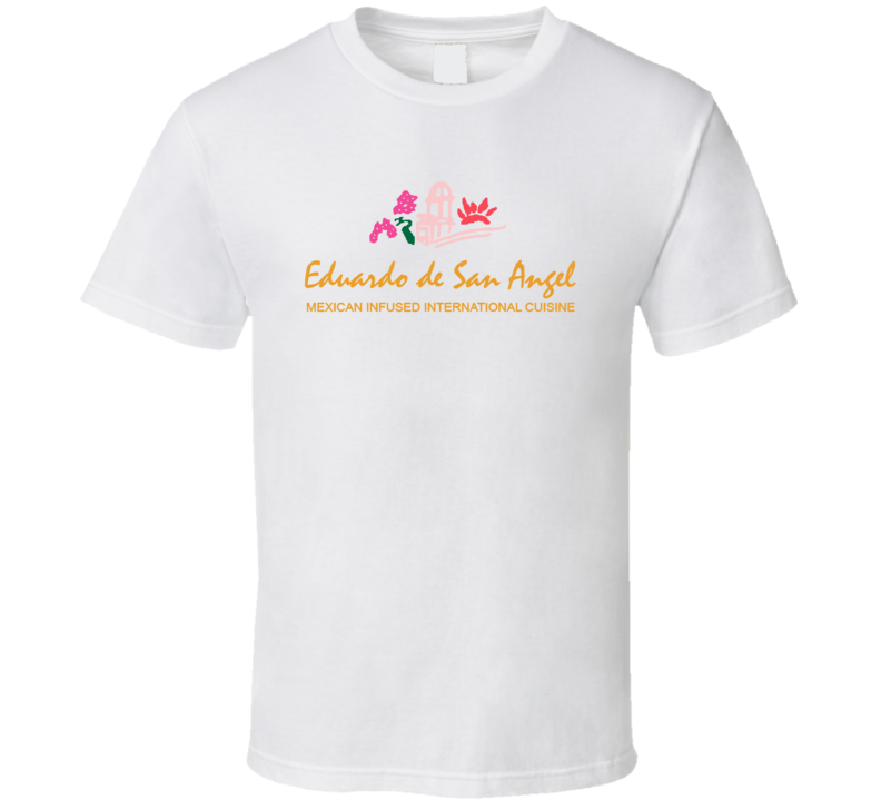 Eduardo De San Angel Mexican Infused International Cuisine Fort Lauderdale Restaurant T Shirt