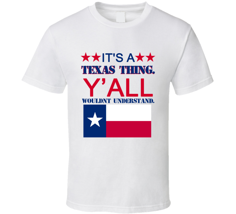 It's A Texas Thing Y'all Wouldn't Understand Funny Texa It's A Texas Thing Y'all Wouldn't Understand Funny Texa