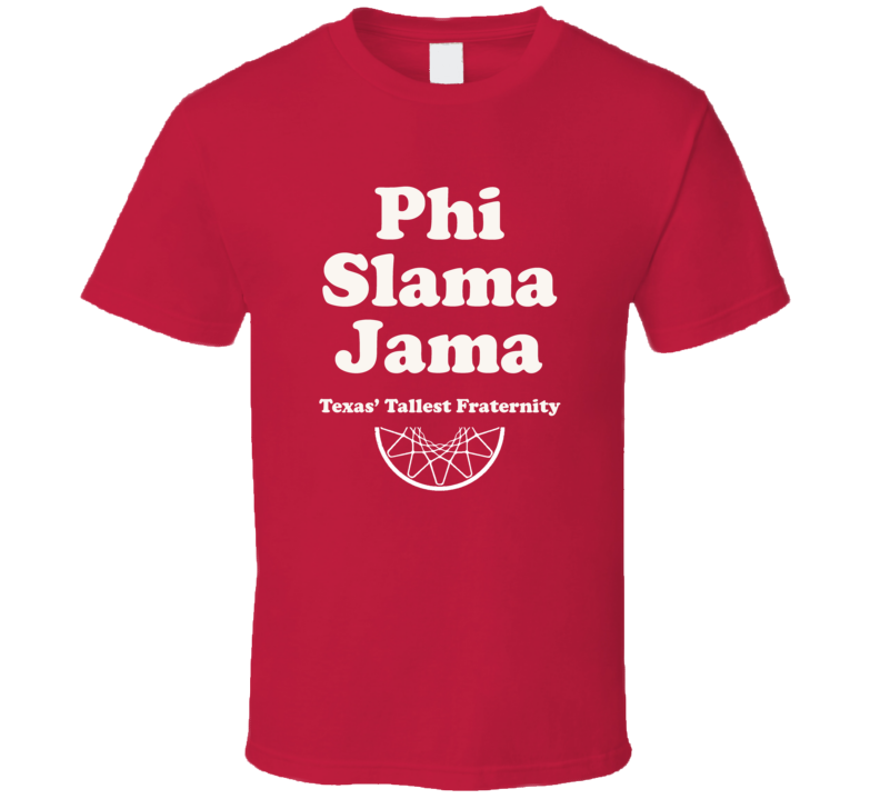Phi Slama Jama Texas&#039; Tallest Fraternity College Basketball T Shi