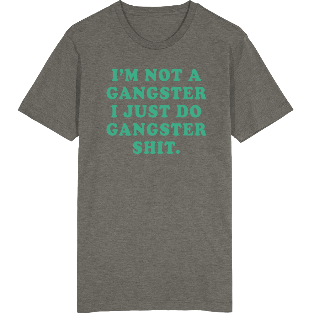 I&#039;m Not Gangster I Just Do Gangster Shit Vintage T Shirt