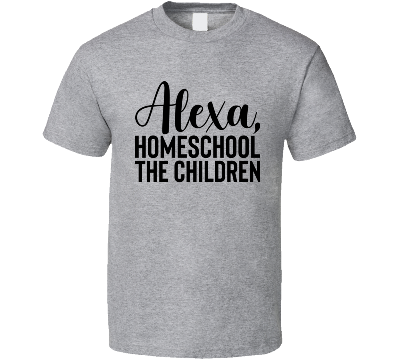 Alexa Homeschool The Children T Shirt