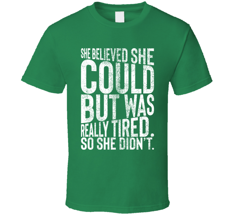 She Believed She Could But Was Really Tired T Shirt