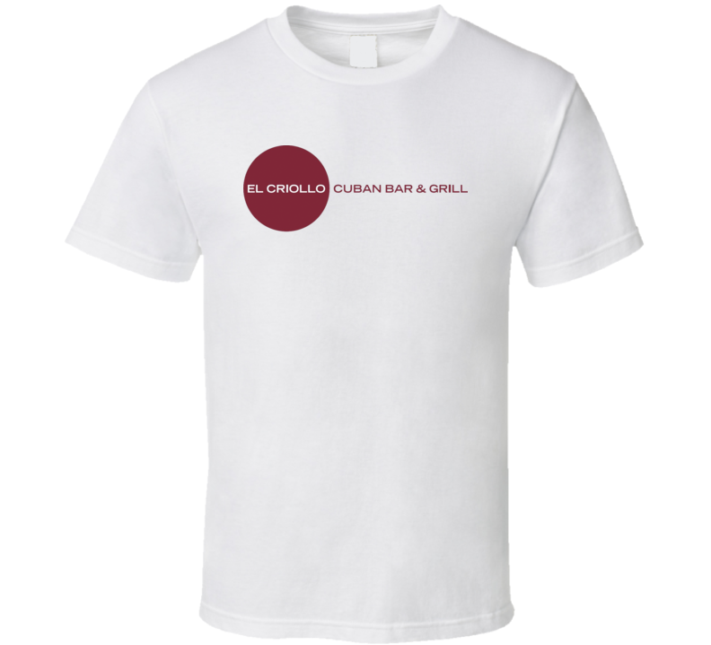 El Criollo Bar &amp; Grill Burbank California Restaurant T Shirt