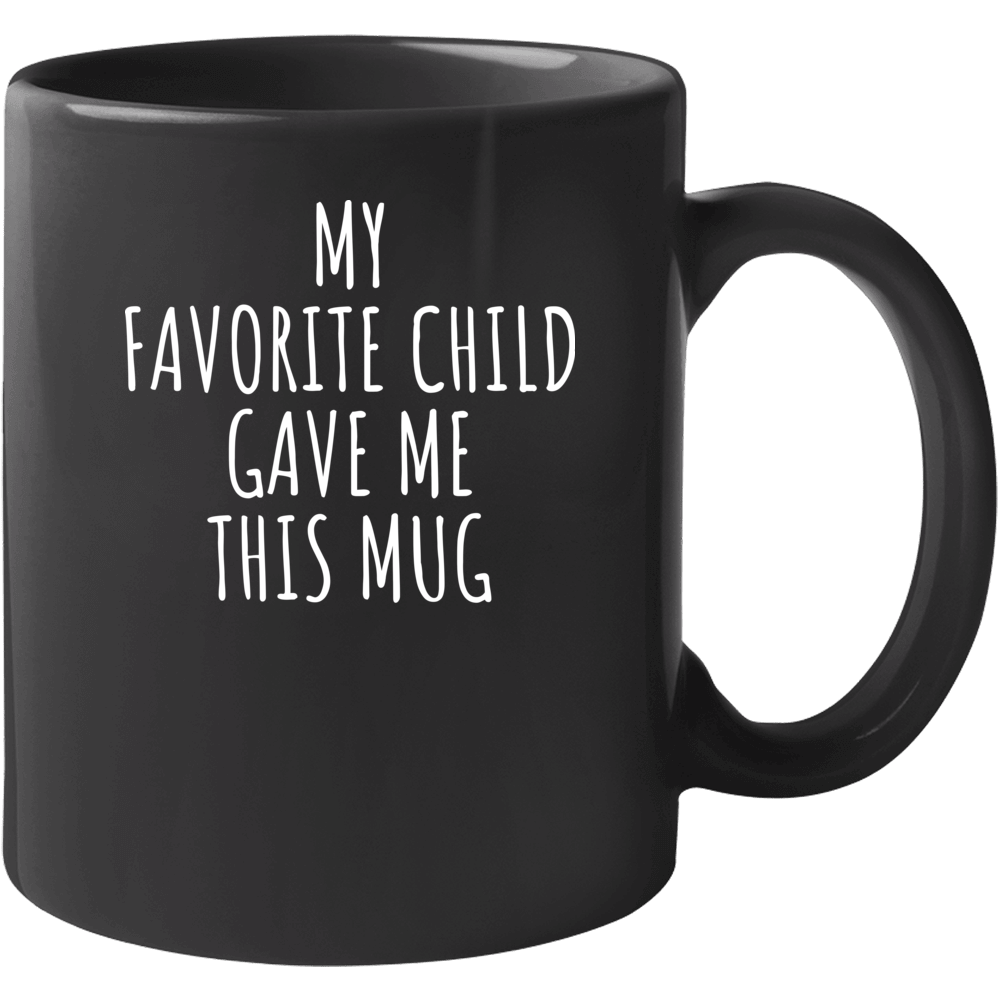 My Favorite Child Gave Me This Mother's Day Coffee Mug Mug My Favorite Child Gave Me This Mother's Day Coffee Mug Mug