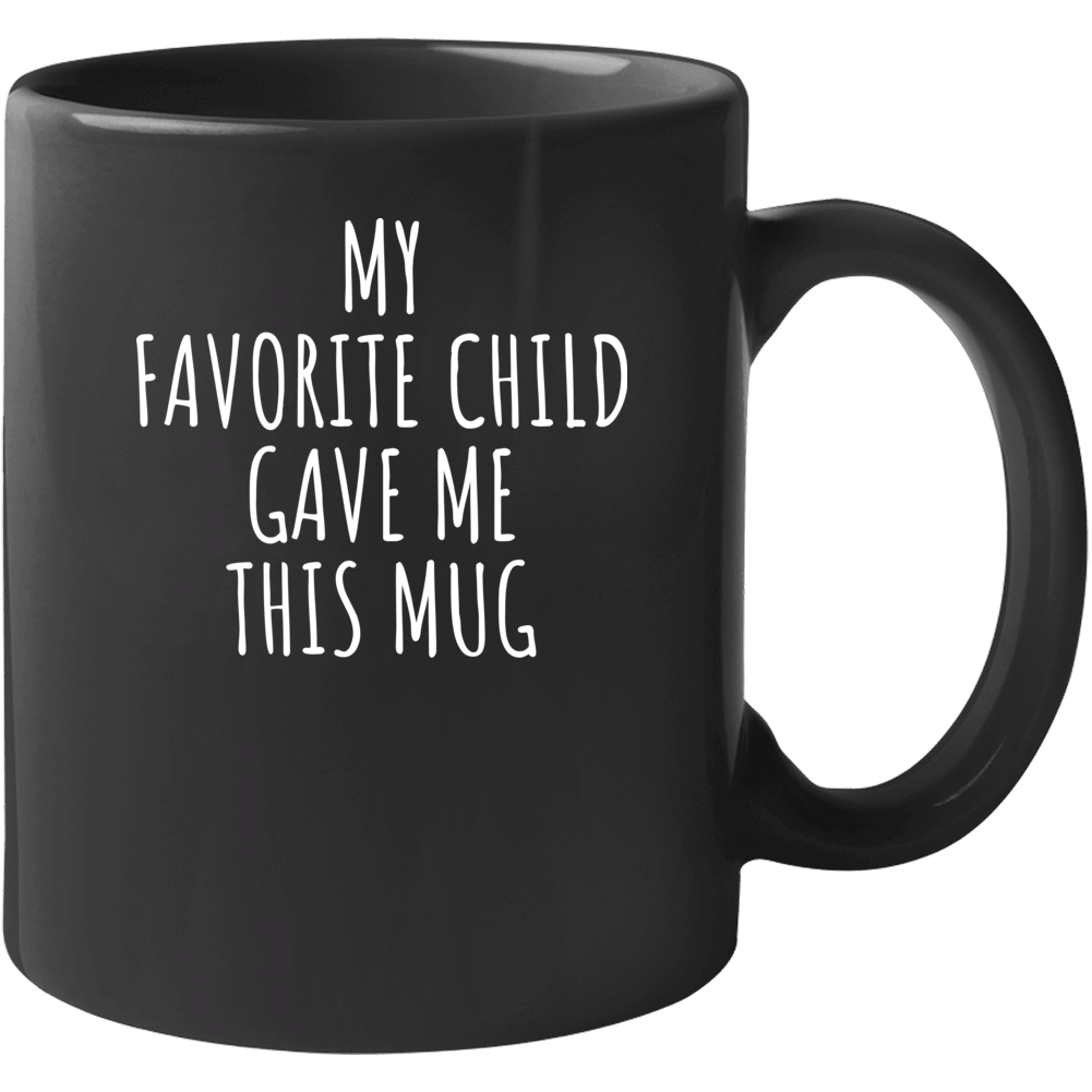 My Favorite Child Gave Me This Mother's Day Coffee Mug Mug