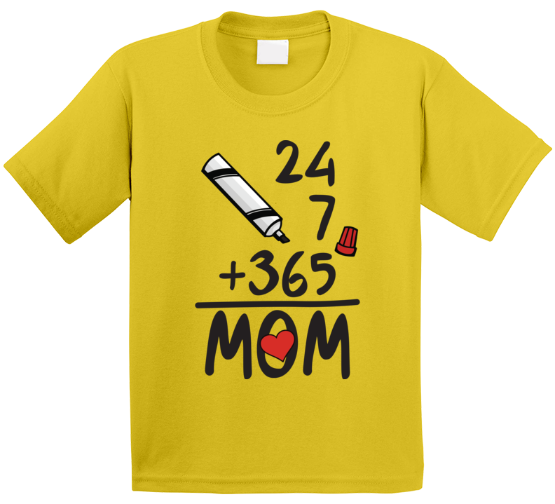 Mom 24 7 365 Kids T Shirt
