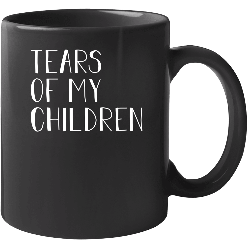 Tears Of My Children Mother's Day Coffee Mug Mug