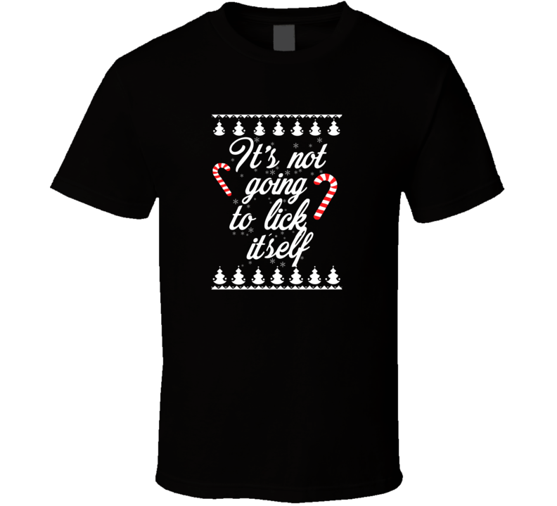 Itâs Not Going To Lick Itself T Shirt Itâs Not Going To Lick Itself T Shirt