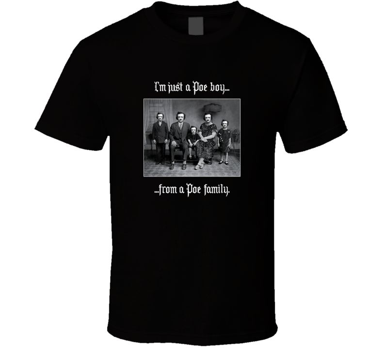 Iâm Just A Poe Boy From A Poe Family T Shirt Iâm Just A Poe Boy From A Poe Family T Shirt