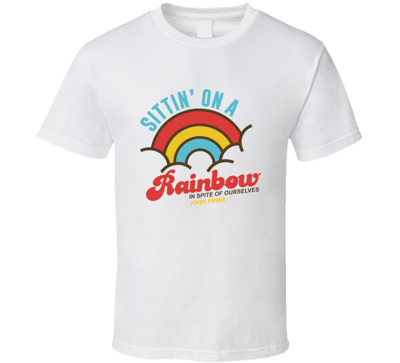 John Prine Sittinâ On A Rainbow T Shirt John Prine Sittinâ On A Rainbow T Shirt