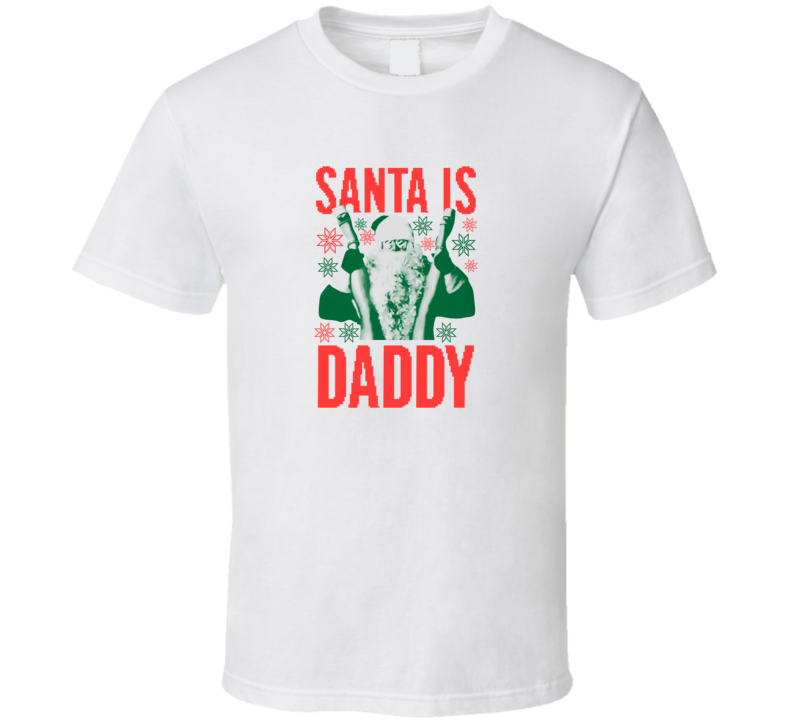 Santa Is Daddy Ugly T Shirt Santa Is Daddy Ugly T Shirt