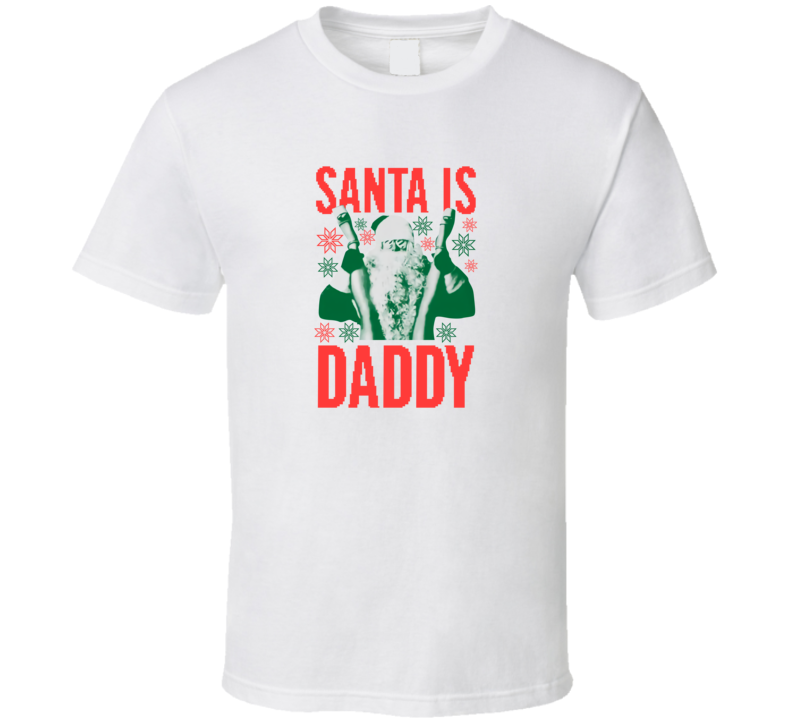 Santa Is Daddy Ugly T Shirt