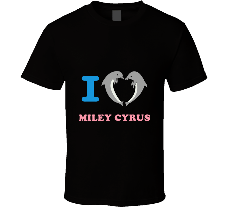 I Love Miley Cyrus Dolphins T Shirt I Love Miley Cyrus Dolphins T Shirt