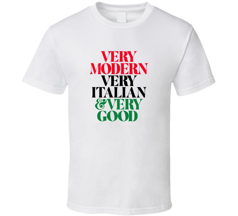 Very Modern Very Italian Very Good T Shirt Very Modern Very Italian Very Good T Shirt