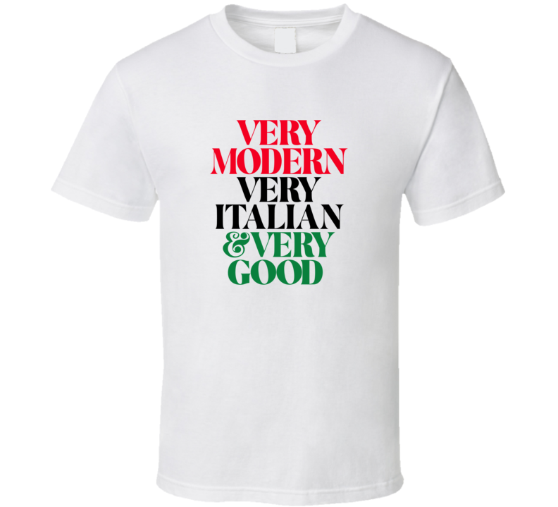 Very Modern Very Italian Very Good T Shirt