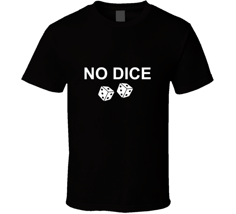 No Dice  T Shirt