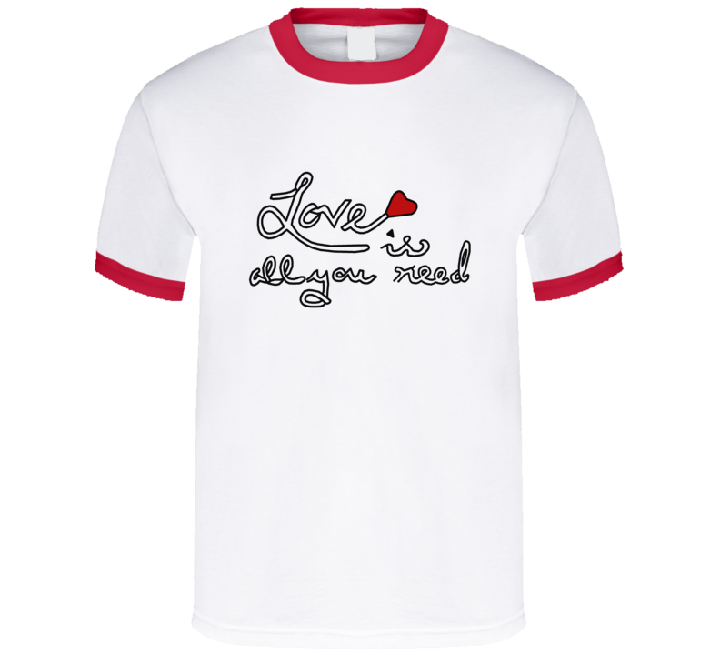 Love Is All You Need T Shirt Love Is All You Need T Shirt